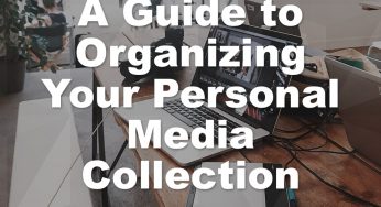 A Guide to Organizing Your Personal Media Collection